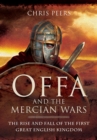 Offa and the Mercian Wars : The Rise and Fall of the First Great English Kingdom - eBook