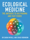 Ecological Medicine : The Antidote to Big Pharma and Fast Food - Book