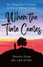 When the Time Comes : Stories from the end of life - Book