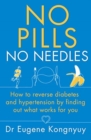 No Pills, No Needles : How to reverse diabetes and hypertension by finding out what works for you - Book