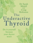 The Underactive Thyroid : Do it yourself because your doctor won't - Book