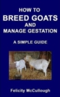 How To Breed Goats And Manage Gestation A Simple Guide - Book