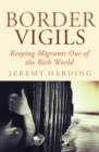 Border Vigils : Keeping Migrants Out of the Rich World - Book