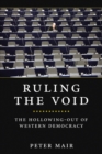 Ruling The Void : The Hollowing Of Western Democracy - Book