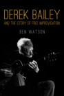 Derek Bailey and the Story of Free Improvisation - Book