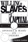 Willing Slaves Of Capital : Spinoza And Marx On Desire - Book