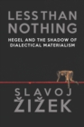 Less Than Nothing : Hegel and the Shadow of Dialectical Materialism - eBook