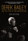 Derek Bailey and the Story of Free Improvisation : And the Story of Free Improvisation - eBook