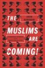 The Muslims Are Coming! : Islamophobia, Extremism, and the Domestic War on Terror - Book