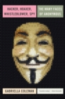 Hacker, Hoaxer, Whistleblower, Spy : The Many Faces of Anonymous - eBook