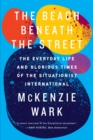 The Beach Beneath the Street : The Everyday Life and Glorious Times of the Situationist International - Book