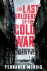 The Last Soldiers of the Cold War : The Story of the Cuban Five - Book