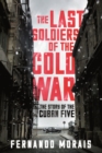 The Last Soldiers of the Cold War : The Story of the Cuban Five - eBook