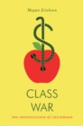 Class War : The Privatization of Childhood - eBook