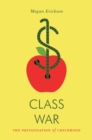 Class War : The Privatization of Childhood - Book