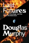 Last Futures : Nature, Technology and the End of Architecture - Book