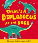 There's a Diplodocus at the Door : Dinosaur facts brought to life - Book