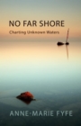 No Far Shore : Charting Unknown Waters - Book