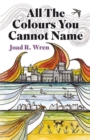 All The Colours You Cannot Name - Book