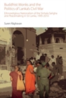 Buddhist Monks and the Politics of Lanka's Civil War : Ethnoreligious Nationalism of the Sinhala Sangha and Peacemaking in Sri Lanka, 1995-2010 - Book
