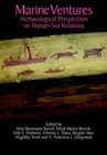 Marine Ventures : Archaeological Perspectives on Human-Sea Relations - Book