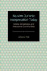 Muslim Qur'anic Interpretation Today : Media, Genealogies and Interpretive Communities - Book