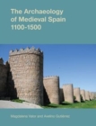 The Archaeology of Medieval Spain, 1100-1500 - Book