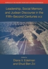Leadership, Social Memory, and Judean Discourse in the Fifth-Second Centuries BCE - Book