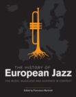 The History of European Jazz : The Music, Musicians and Audience in Context - Book