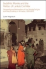 Buddhist Monks and the Politics of Lanka’s Civil War : Ethnoreligious Nationalism of the Sinhala Sangha and Peacemaking in Sri Lanka, 1995-2010 - Book