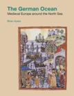 The German Ocean : Medieval Europe around the North Sea - Book