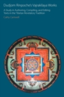 Dudjom Rinpoche's Vajrakilaya Works : A Study in Authoring, Compiling, and Editing Texts in the Tibetan Revelatory Tradition - Book