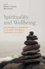 Spirituality and Wellbeing : Interdisciplinary Approaches to the Study of Religious Experience and Health - Book