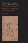 Recreating the Images of Chan Master Huineng : A Systemic Functional Approach to Translations of the Platform Sutra - Book