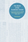 The Birth of the Academic Article : Le Journal des Scavans and the Philosophical Transactions, 1665-1700 - Book