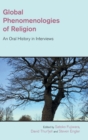 Global Phenomenologies of Religion : An Oral History in Interviews - Book