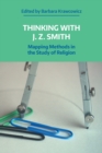 Thinking with J. Z. Smith : Mapping Methods in the Study of Religion - Book