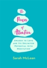 The Power of Attention : Awaken to Love and Its Unlimited Potential with Meditation - Book