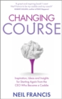 Changing Course : Inspiration, Ideas and Insights for Starting Again from the CEO Who Became a Caddie - Book