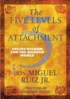 The Five Levels of Attachment : Toltec Wisdom for the Modern World - Book