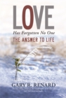 Love Has Forgotten No One : The Answer to Life - Book