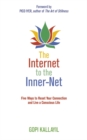 The Internet to the Inner-Net : Five Ways to Reset Your Connection and Live a Conscious Life - Book