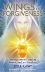 Wings of Forgiveness : Working with the Angels to Release, Heal and Transform - Book