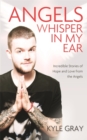 Angels Whisper In My Ear : Incredible Stories of Hope and Love From the Angels - Book