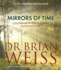 Mirrors of Time : Using Regression for Physical, Emotional and Spiritual Healing - Book