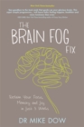 The Brain Fog Fix : Reclaim Your Focus, Memory, and Joy in Just 3 Weeks - Book