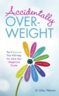 Accidentally Overweight : The 9 Elements That Will Help You Solve Your Weight-Loss Puzzle - Book