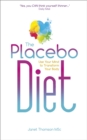 The Placebo Diet : Use Your Mind to Transform Your Body - Book