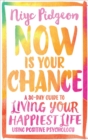 Now Is Your Chance : A 30-Day Guide to Living Your Happiest Life Using Positive Psychology - Book