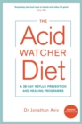 The Acid Watcher Diet : A 28-Day Reflux Prevention and Healing Programme - Book